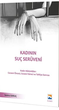 Kadının Suç Serüveni & Kadın Hükümlüler Cezaevi Öncesi, Cezaevi Süreci ve Tahliye Sonrası