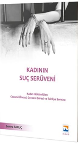 Kadının Suç Serüveni & Kadın Hükümlüler Cezaevi Öncesi, Cezaevi Süreci ve Tahliye Sonrası