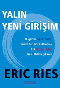 Yalın Yeni Girişim & Bugünün Girişimcileri Sürekli Yeniliği Kullanarak Çok Başarılı İşleri Nasıl Ortaya Çıkarır?