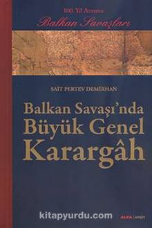 Balkan Savaşı'nda Büyük Genel Karargah - Sait Pertev Demirhan