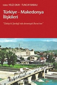 Türkiye-Makedonya İlişkileri & Üsküp ki, Şardağı'nda Devamıydı Bursa'nın