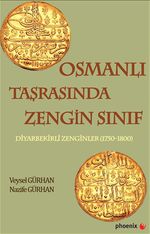 Osmanlı Taşrasında Zengin Sınıf & Diyarbekirli Zenginler (1750-1800)