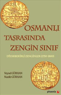 Osmanlı Taşrasında Zengin Sınıf & Diyarbekirli Zenginler (1750-1800)
