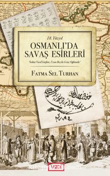 18. Yüzyıl Osmanlı’da Savaş Esirleri - Fatma Sel Turhan