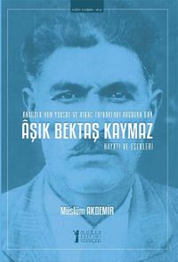 Aşık Bektaş Kaymaz Hayatı ve Eserleri