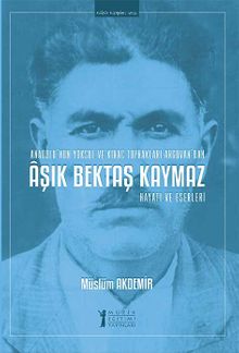 Aşık Bektaş Kaymaz Hayatı ve Eserleri