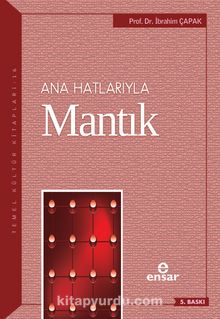 Anahatlarıyla Mantık / Dr. İbrahim Çapak - Dr. İbrahim Çapak