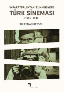 İmparatorluktan Cumhuriyete Türk Sineması (1895-1939) - Prof. Dr. Süleyman Beyoğlu