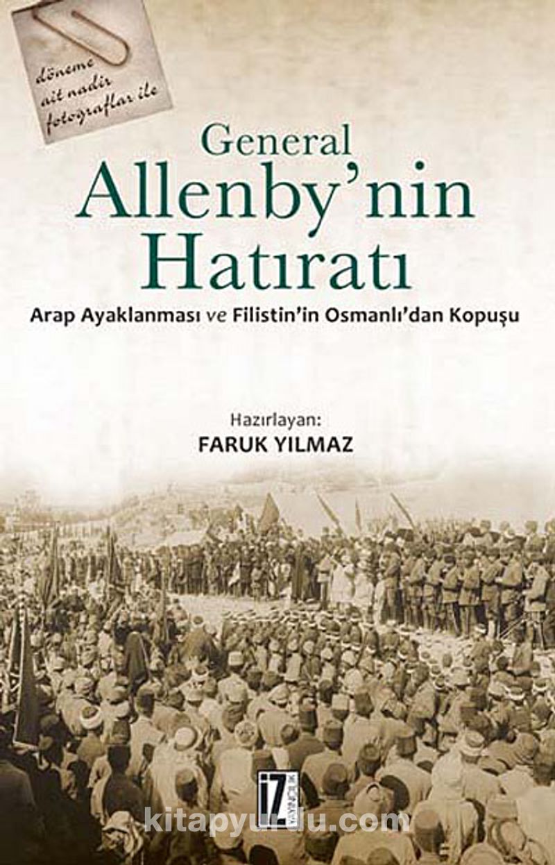 general allenby nin hatirati arap ayaklanmasi ve filistin in osmanli dan kopusu yrd doc faruk yilmaz kitapyurdu com