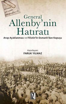 General Allenby'nin Hatıratı & Arap Ayaklanması ve Filistin'in Osmanlı'dan Kopuşu