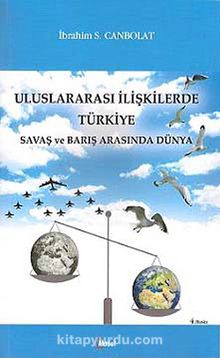 Uluslararası İlişkilerde Türkiye & Savaş ve Barış Arasında Dünya