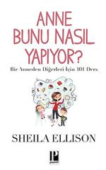 Anne Bunu Nasıl Yapıyor? & Bir Anneden Diğerleri İçin 101 Ders