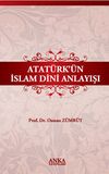 Atat&uuml;rk'&uuml;n İslam Dini Anlayışı
