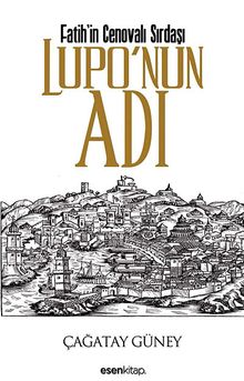 Fatih'in Cenovalı Sırdaşı / Lupo'nun  Adı