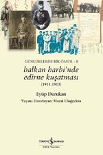 Balkan Harbinde Edirne Kuşatması / Günlüklerde Bir Ömür -1