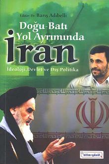 Doğu-Batı Yol Ayrımında İran & İdeoloji, Devlet ve Dış Politika