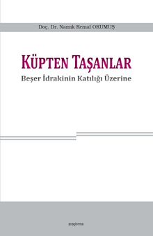 Küpten Taşanlar & Beşer İdrakinin Katılığı Üzerine