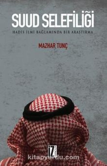 Suud Selefiliği & Hadis İlmi Bağlamında Bir Araştırma - Mazhar Tunç