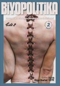 Biyopolitika 2. Cilt & Foucault'dan Günümüze Biyopolitikanın İzdüşümleri