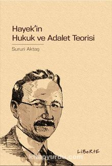 Hayek'in Hukuk ve Adalet Teorisi - Sururi Aktaş