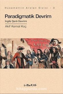 Paradigmatik Devrim: İngiliz Şanlı Devrimi - Akif Kemal Koç