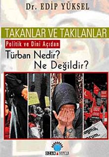 Takanlar ve Takılanlar & Politik ve Dini Açıdan Türban Nedir? Ne Değildir?