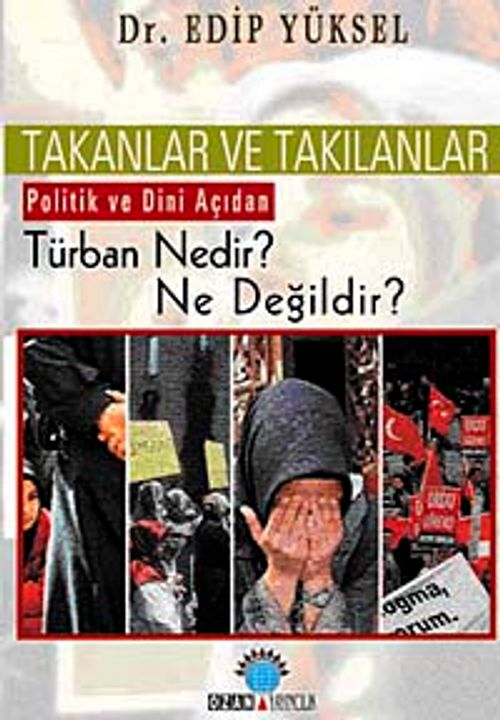 Takanlar ve Takılanlar & Politik ve Dini Açıdan Türban Nedir? Ne Değildir?