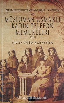 Dersaadet Telefon Anonim Şirket-i Osmaniyesi ve Müslüman Osmanlı Kadın Telefon Memureleri 1913 (2-B-5)