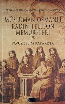 Dersaadet Telefon Anonim Şirket-i Osmaniyesi ve Müslüman Osmanlı Kadın Telefon Memureleri 1913 (2-B-5)