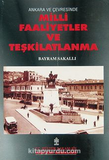 Ankara ve Çevresinde Milli Faaliyetler ve Teşkilatlanma (1-D-27) - Bayram Sakallı