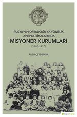 Rusya’nın Ortadoğu’ya Yönelik Dini Politikalarında Misyoner Kurumları (1840-1917)