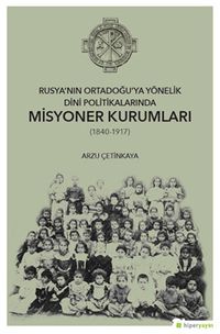 Rusya’nın Ortadoğu’ya Yönelik Dini Politikalarında Misyoner Kurumları (1840-1917)