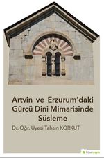 Artvin ve Erzurum'daki Gürcü Dini 	Mimarisinde Süsleme