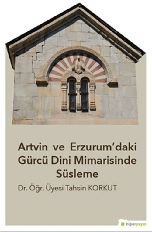 Artvin ve Erzurum'daki Gürcü Dini 	Mimarisinde Süsleme