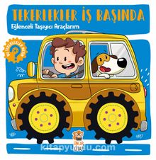 Tekerlekler İş Başında - Eğlenceli Taşıyıcı Araçlarım - Hilal Sivri