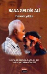 Sana Geldik Ali & Dünyada Direnişle Açılan İlk Toplu Mezarın Güncesi