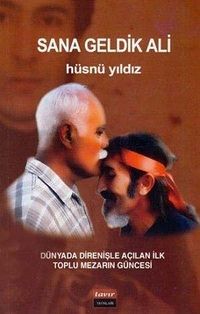 Sana Geldik Ali & Dünyada Direnişle Açılan İlk Toplu Mezarın Güncesi