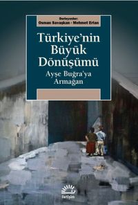 Türkiye'nin Büyük Dönüşümü & Ayşe Buğra'ya Armağan