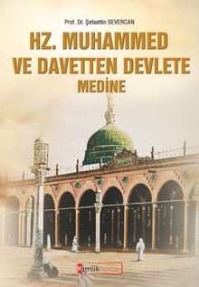 Hz. Muhammed ve Davetten Devlete Medine