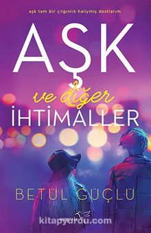 Aşk ve Diğer İhtimaller (Ciltli) - Betül Güçlü