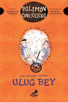 Gök Bilimin Sultanı Uluğ Bey