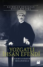 Kaybolan Dünyadan Nurlu Bir Sima Yozgatlı İhsan Efendi