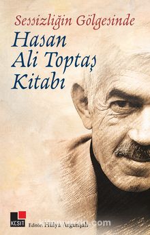 Sessizliğin Gölgesinde Hasan Ali Toptaş Kitabı - Hülya Argunşah