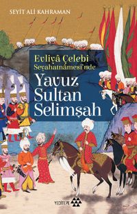 Evliya Çelebi Seyehatnamesi'nde Yavuz Sultan Selimşah