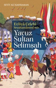 Evliya Çelebi Seyehatnamesi'nde Yavuz Sultan Selimşah