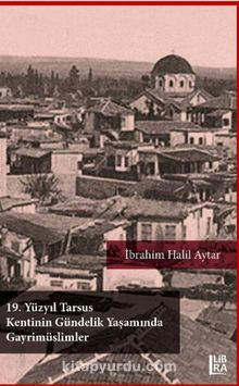 19. Yüzyıl Tarsus Kentinin Gündelik Yaşamında Gayrimüslimler - İbrahim Halil Aytar