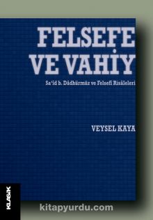 Felsefe ve Vahiy & Sa‘id b. Dadhürmüz ve Felsefi Risaleleri - Veysel Kaya