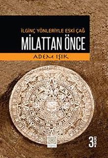Milattan Önce & İlginç Yönleriyle Eski Çağ