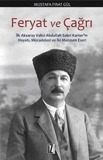 Feryat ve Çağrı & İlk Aksaray Abdullah Sabri Karter'in Hayatı, Mücadelesi ve İki Manzum Eseri