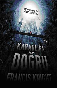 Karanlığa Doğru & Bazı Kahramanlar Gölgeleri Sever